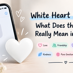 White Heart Meaning: What Does the 🤍 Emoji Really Mean in Text(2026)
