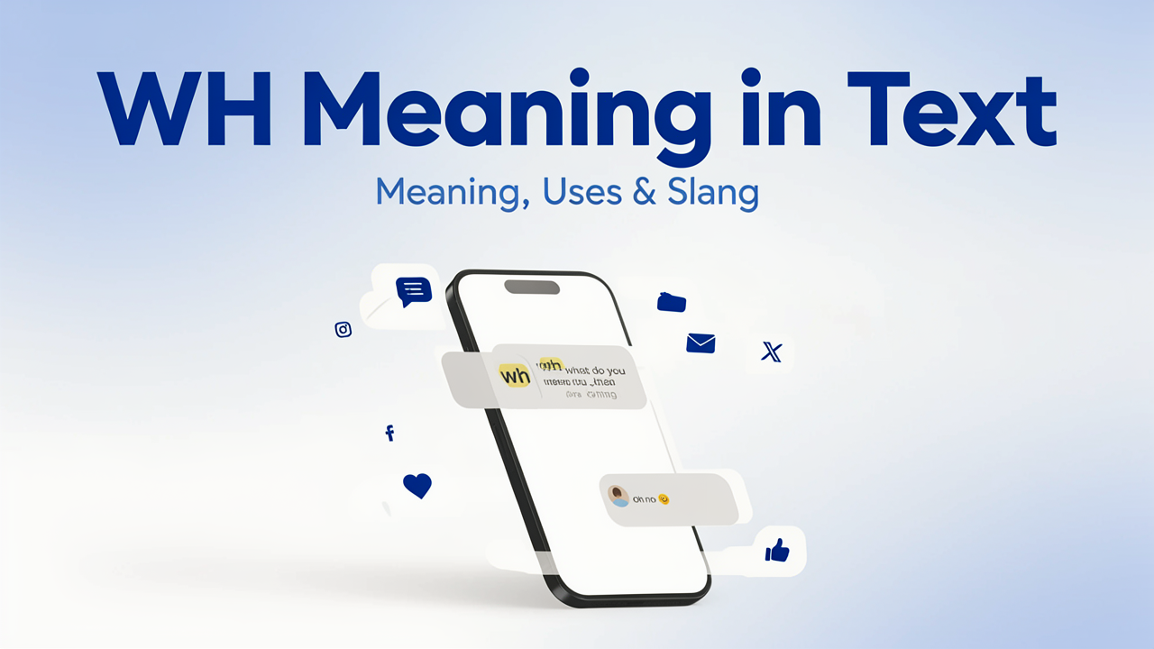 What Does WH Mean in Text? Meaning, Uses, Examples & Slang (2026)