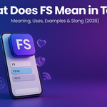What Does FS Mean in Text? Meaning, Uses, Examples & Slang (2026)